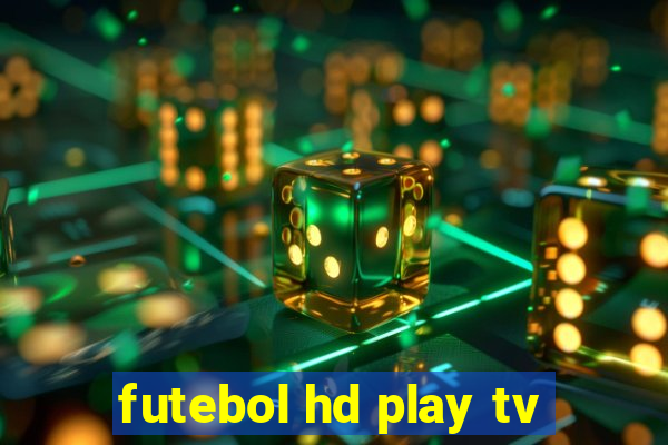 futebol hd play tv